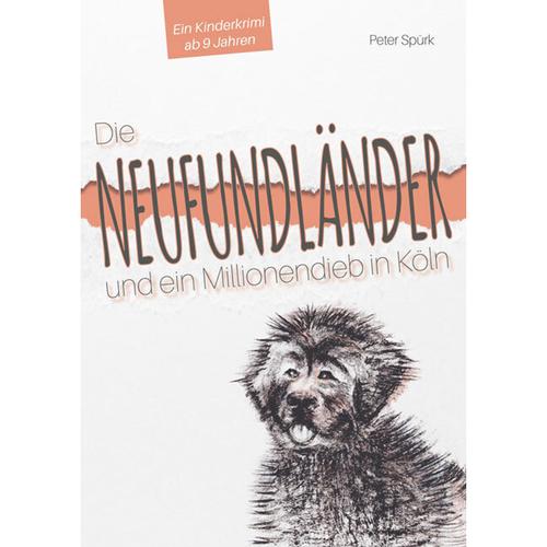 Die Neufundländer Und Ein Millionendieb In Köln - Peter Spürk, Kartoniert (TB)