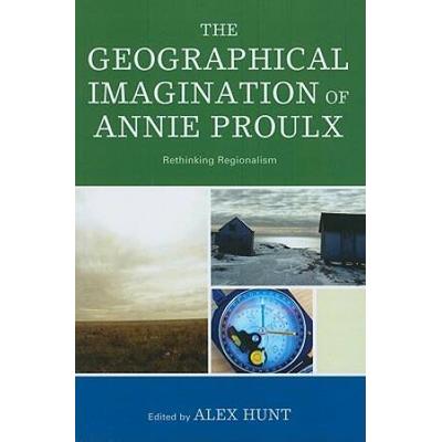 The Geographical Imagination Of Annie Proulx: Reth...