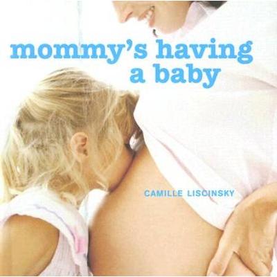 Mommy's Having A Baby: A Special Book For Mommy's First Child