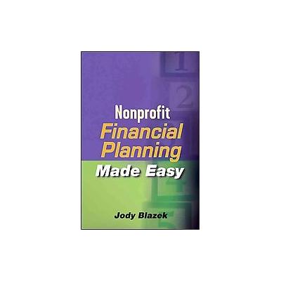 Nonprofit Financial Planning Made Easy by Jody Blazek (Hardcover - John Wiley & Sons Inc.)