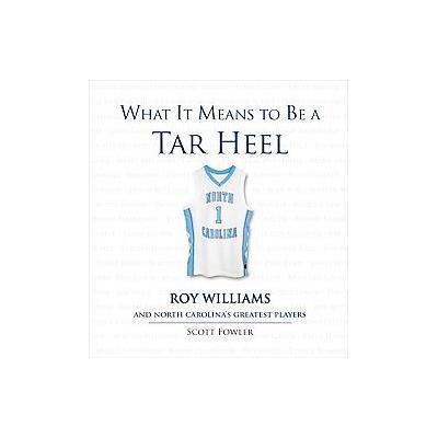 What It Means to Be a Tarheel by Scott Fowler (Hardcover - Triumph Books)