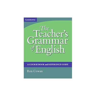 The Teacher's Grammar of English by Ron Cowan (Hardcover - Cambridge Univ Pr)