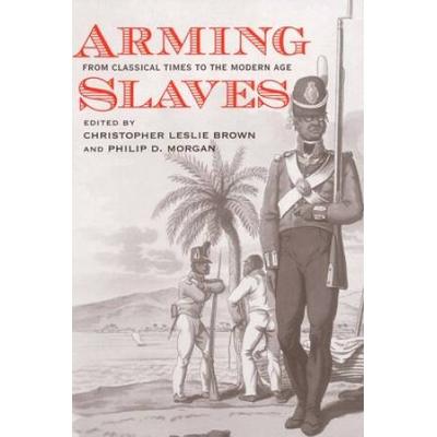Arming Slaves: From Classical Times To The Modern ...