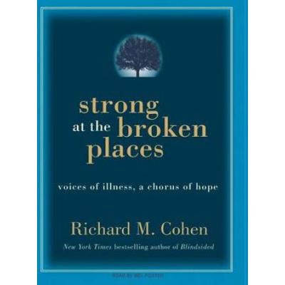 Strong At The Broken Places: Voices Of Illness, A Chorus Of Hope