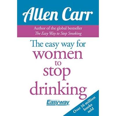 Allen Carr's Easy Way For Women To Quit Drinking: The Original Easyway Method