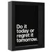 East Urban Home Do It Today Or Regret It Tomorrow' By Motivated Type Shadow Box Framed Art - Americanflat in Black | 7 H x 5 W x 2 D in | Wayfair