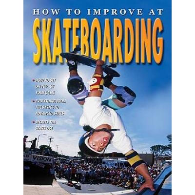 How To Improve At Skateboarding