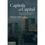 Capitals Of Capital: The Rise And Fall Of International Financial Centres 1780-2009