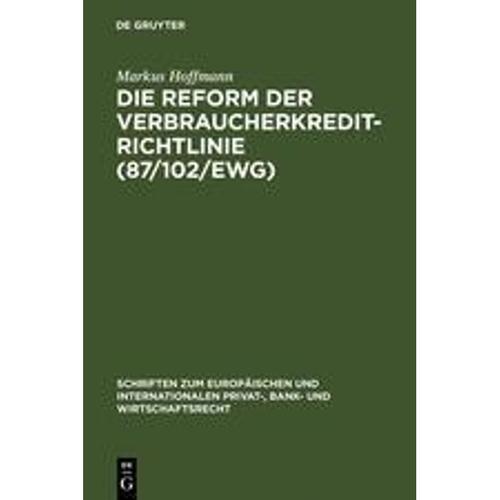 Die Reform der Verbraucherkredit-Richtlinie (87/102/EWG) - Markus Hoffmann, Gebunden