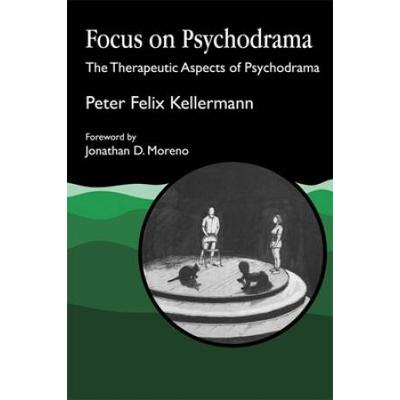 Focus On Psychodrama: The Therapeutic Aspects Of Psychodrama