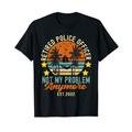 Lustiger Retide-Police Officer 2022 Not my problem anymore T-Shirt