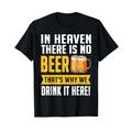 Lustiges Beer In Heaven There Is No Beer Drink Beer Tee T-Shirt