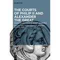 The Courts Of Philip Ii And Alexander The Great, Gebunden