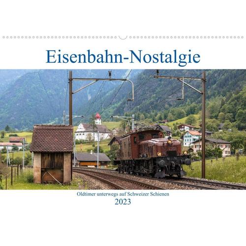 Eisenbahn-Nostalgie - Oldtimer auf Schweizer SchienenCH-Version (Wandkalender 2023 DIN A2 quer)