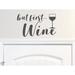 Story Of Home Decals But First Wine Wall Decal Vinyl in Gray | 7 H x 12 W in | Wayfair KITCHEN 102c