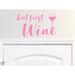 Story Of Home Decals But First Wine Wall Decal Vinyl in Pink | 13 H x 20.5 W in | Wayfair KITCHEN 102q