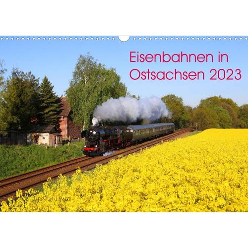 Eisenbahnen in Ostsachsen 2023 (Wandkalender 2023 DIN A3 quer)
