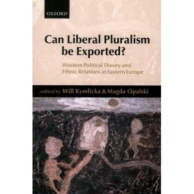 Can Liberal Pluralism Be Exported?: Western Political Theory And Ethnic Relations In Eastern Europe