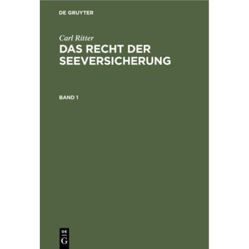 Carl Ritter: Das Recht der Seeversicherung: Band 1 Carl Ritter: Das Recht der Seeversicherung. Band 1 - Carl Ritter, Gebunden