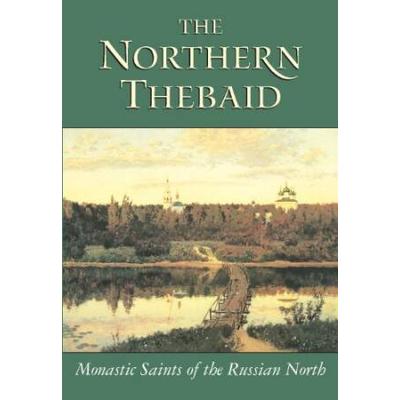 The Northern Theba'id: Monastic Saints Of The Russ...