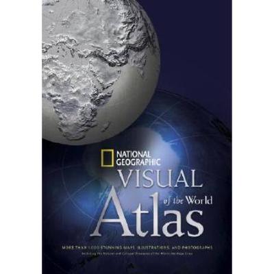 National Geographic Visual Atlas Of The World: More Than 1,000 Stunning Maps, Illustrations, And Photographs, Including The Natural And Cultural Treas