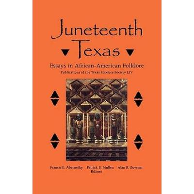 Juneteenth Texas: Essays In African-American Folkl...