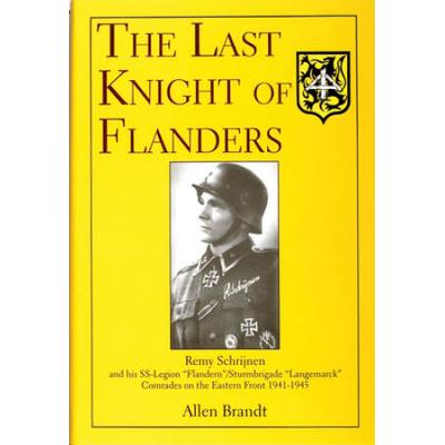 The Last Knight Of Flanders: Remy Schrijnen And His Ss-Legion Flandern/Sturmbrigade Langemarck Comrades On The Eastern Front 1941-1945