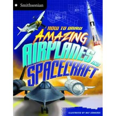 How To Draw Amazing Airplanes And Spacecraft (Smithsonian Drawing Books)