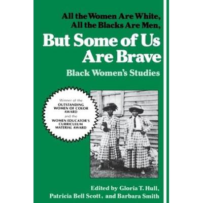 But Some Of Us Are Brave: All The Women Are White, All The Blacks Are Men: Black Women's Studies