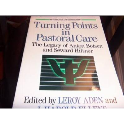 Turning Points In Pastoral Care: The Legacy Of Anton Boisen And Seward Hiltner