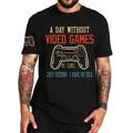 T-shirt 100% coton de haute qualité A Day Without Video Games Gamer Youth Gifts EU Size Y-Tee