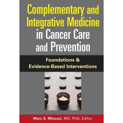 Complementary And Integrative Medicine In Cancer Care And Prevention: Foundations And Evidence-Based Interventions