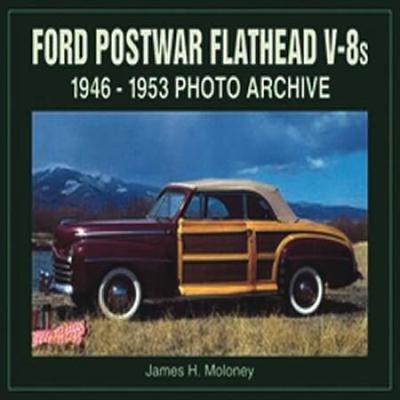 Ford Postwar Flathead V-8s: 1946-1953 Photo Archiv...