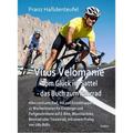 Virus Velomanie - Vom Glück Im Sattel - Das Buch Zum Fahrrad - Alles Rund Ums Rad, Mit 126 Einzeletappen, 17 Wochentouren Für Einsteiger Und Fortgesch