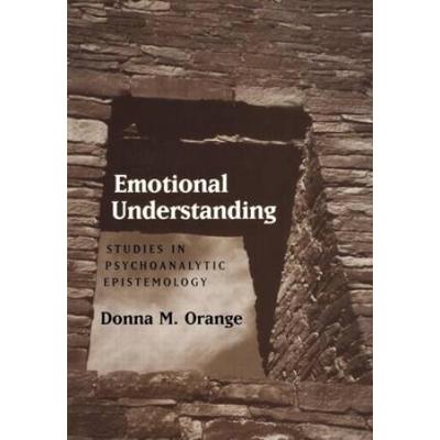 Emotional Understanding: Studies In Psychoanalytic Epistemology
