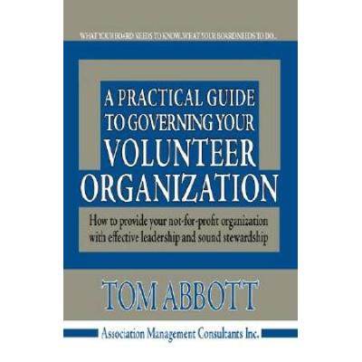 A Practical Guide To Governing Your Volunteer Organization