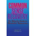 Common Sense Recovery An Atheists Guide To Alcoholics Anonymous