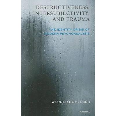 Destructiveness Intersubjectivity And Trauma Identity Crisis Of Modern Psychoanalysis
