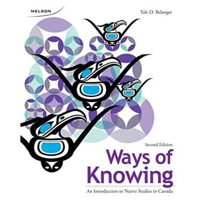 Ways Of Knowing An Introduction To Native Studies In Canada
