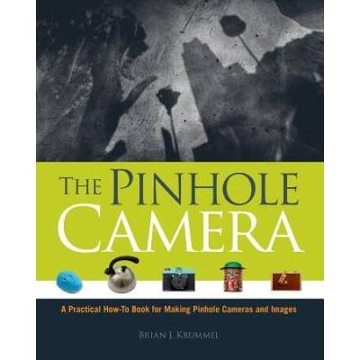 The Pinhole Camera A Practical Howto Book For Maki...