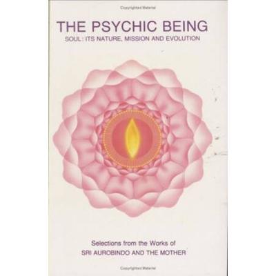 Psychic Being Soul Its Nature Mission and Evolution