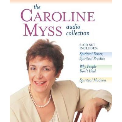 The Caroline Myss Audio Collection: Spiritual Power, Spiritual Practice, Why People Don't Heal, Spiritual Madness