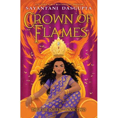The Fire Queen #2: Crown of Flames (Hardcover) - Sayantani DasGupta