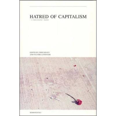 Hatred Of Capitalism: A Semiotext(E) Reader