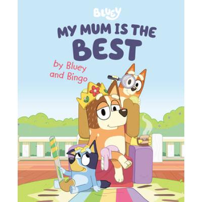 My Mum Is The Best By Bluey And Bingo