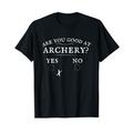 Are you good at Archery Yes No. Funny retro archery bow joke T-Shirt