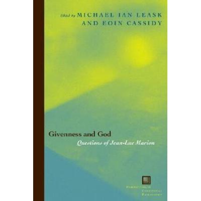 Givenness And God: Questions Of Jean-Luc Marion