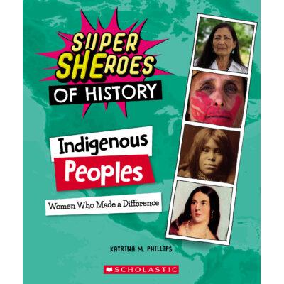 Super SHEroes of History: Indigenous Peoples (paperback) - by Katrina M. Phillips