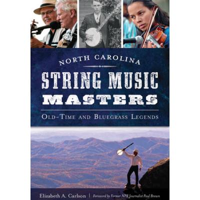 North Carolina String Music Masters: Old-Time and Bluegrass Legends