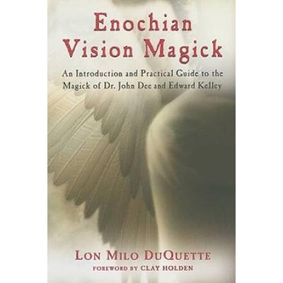 Enochian Vision Magick: An Introduction And P